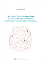 Okładka - Skuteczność metody neurofeedback w leczeniu zaburzeń poznawczych u osób chorych na schizofrenię paranoidalną - Kasper Czech