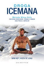 Okładka - Droga Icemana. Metoda Wima Hofa. Ćwiczenia oddechowe, trening z zimnem oraz praca z umysłem - Wim Hof, Koen de Jong