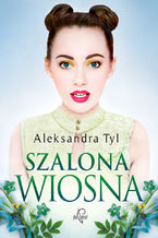Okładka - Szalona wiosna - Aleksandra Tyl