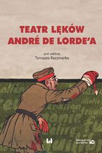 Okładka - Teatr lęków André de Lorde\'a - Tomasz Kaczmarek