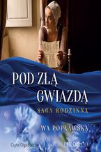 Okładka - Pod złą gwiadzą. Saga rodziny Sobótków. Tom 1 - Ewa Popławska