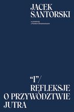 Okładka - I. Refleksje o przywództwie jutra - Jacek Santorski, Paweł Oksanowicz