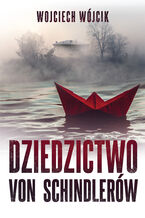 Okładka - Dziedzictwo von Schindlerów - Wojciech Wójcik