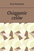 Okładka - Osiąganie celów - Ilona Bednarska