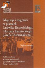Okładka - Migracje i migranci w pismach Ludwika Krzywickiego, Flioriana Znanieckiego, Józefa Chałasińskiego - Grażyna Firlit-Fesnak, Justyna Godlewska-Szyrkowa, Cezary Żołędowski