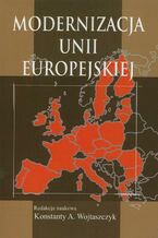 Okładka - Modernizacja Unii Europejskiej - Konstanty A. Wojtaszczyk
