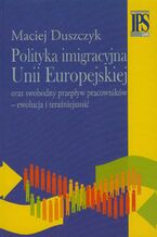 Okładka - Polityka imigracyjna Unii Europejskiej - Maciej Duszczyk