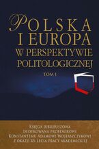 Okładka - Polska i Europa w perspektywie politologicznej. Tom I i II - Jacek Wojnicki, Justyna Miecznikowska, Łukasz Zamęcki