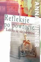 Okładka - Refleksje po powrocie. Lublina się nie zapomina - Anna Winner