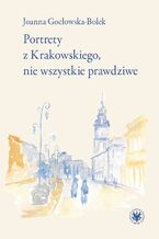 Okładka - Portrety z Krakowskiego, nie wszystkie prawdziwe - Joanna Gocłowska-Bolek