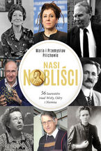 Okładka - Nasi Nobliści. 56 laureatów znad Wisły, Odry i Niemna - Maria Pilich, Przemysław Pilich
