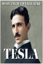 Okładka - Nikola Tesla. Moje życie i wynalazki - Nikola Tesla