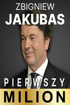 Okładka - Pierwszy milion. Jak zaczynali: Zbigniew Jakubas, Marcin Beme, Józef Wojciechowski i inni - Kinga Kosecka