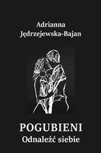 Okładka - Pogubieni. Odnaleźć siebie - Adrianna Jędrzejewska-Bajan