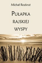 Okładka - Pułapka rajskiej wyspy - Michał Rozkrut