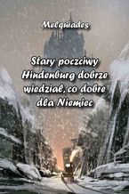 Okładka - Stary poczciwy Hindenburg dobrze wiedział, co dobre dla Niemiec - Melquiades
