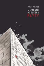 Okładka - W cieniu wielkiej płyty - Adam Juliusz