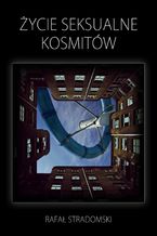 Okładka - Życie seksualne kosmitów - Rafał Stradomski
