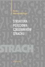 Okładka - Struktura pojęciowa czasowników strachu - Marta Dobrowolska-Pigoń