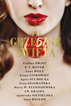 Okładka - Grzeszne Święta - Paulina Świst, K.N. Haner, Anna Wolf, Kinga Litkowiec, Agata Suchocka, Anna Szafrańska, Marta W. Staniszewska, J.B. Grajda, Agnieszka Siepielska, Anna Bellon