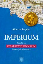 Okładka - Imperium. Podróż po Cesarstwie Rzymskim śladem jednej monety - Alberto Angela