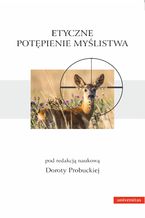 Okładka - Etyczne potępienie myślistwa - Dorota Probucka
