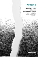 Okładka - Figuracje braku i nieobecności. Miłobędzka - Białoszewski - Kozioł - Ewelina Suszek