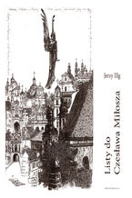 Okładka - Listy do Czesława Miłosza, fotografie: Joanna Gromek-Illg, posłowie Stanisław Balbus - Jerzy Illg