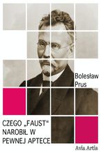 Okładka - Czego "Faust“ narobił w pewnej aptece - Czego „Faust“ narobił w pewnej aptece