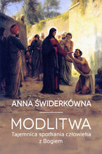 Okładka - Modlitwa. Tajemnica spotkania człowieka z Bogiem - Prof. Anna Świderkówna