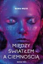 Okładka - Między światłem a ciemnością - Oliwia Więcek