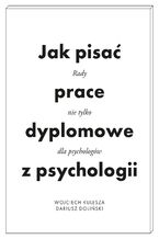 Okładka - Jak pisać prace dyplomowe z psychologii. Poradnik nie tylko dla psychologów - Wojciech Kulesza, Dariusz Doliński