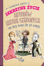 Okładka - Sekretne życie autorów lektur szkolnych. Nie tacy święci jak ich malują - Sławomir Koper