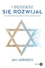 Okładka - I będziesz się rozwijał. Izraelska innowacyjność, która zmienia świat - Avi Jorisch