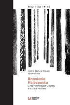 Okładka - Brzmienie Holocaustu. O reprezentacjach Zagłady w sztuce radiowej - Joanna Bachura-Wojtasik, Eliza Matusiak