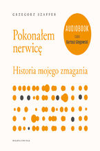 Okładka - Pokonałem nerwicę. Historia mojego zmagania - Grzegorz Szaffer