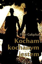 Okładka - Kocham, kochanym jestem - Piotr Gałązka