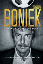 Okładka - Zbigniew Boniek. Mecze mojego życia - Zbigniew Boniek, Janusz Basałaj