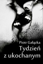 Okładka - Tydzień z ukochanym - Piotr Gałązka