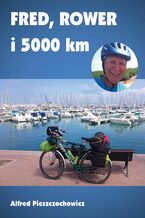 Okładka - Fred, rower i 5000 km - Alfred Pieszczochowicz
