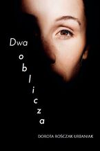 Okładka - Dwa oblicza - Dorota Rośczak-Urbaniak