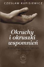 Okładka - Okruchy i okruszki wspomnień. Retrospektywny wybór wydarzeń z lat 1929-2009 - Czesław Kupisiewicz