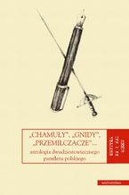 Okładka - "Chamuły", "gnidy", "przemilczacze"... Antologia dwudziestowiecznego pamfletu polskiego - Dorota Kozicka