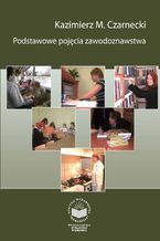 Okładka - Podstawowe pojęcia zawodoznawstwa - red. nauk. Kazimierz M. Czarnecki
