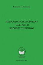 Okładka - Metodologiczne podstawy naukowego rozwoju studentów - Kazimierz M. Czarnecki