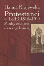 Okładka - Protestanci w Łodzi 1815-1914 - Hanna Krajewska