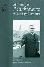 Okładka - Stanisław Mackiewicz - Rafał Habielski, Kamila Kamińska-Chełminiak