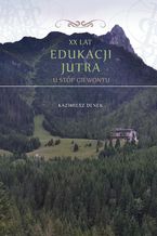 Okładka - XX lat Edukacji Jutra. U stóp Giewontu - Kazimierz Denek