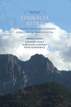 Okładka - Edukacja Jutra. Od tradycji do nowoczesności. Aksjologia w edukacji jutra - red. Kazimierz Denek, Aleksandra Kamińska, Piotr Oleśniewicz