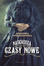 Okładka - Nadchodzą czasy nowe - Weronika Wierzchowska